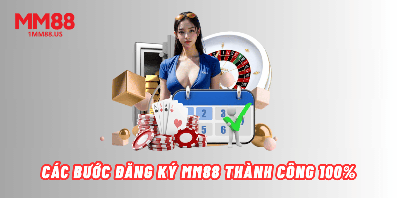 cac-buoc-dang-ky-mm88-thanh-cong-100