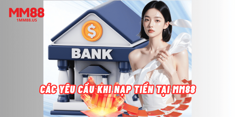 cac-yeu-cau-khi-nap-tien-tai-mm88