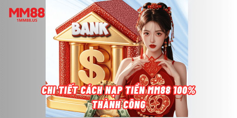 chi-tiet-cach-nap-tien-mm88-100-thanh-cong