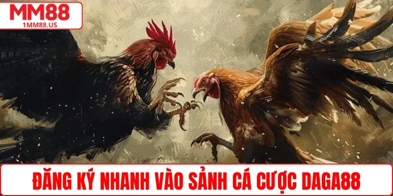 Đăng ký nhanh vào sảnh cá cược Daga88