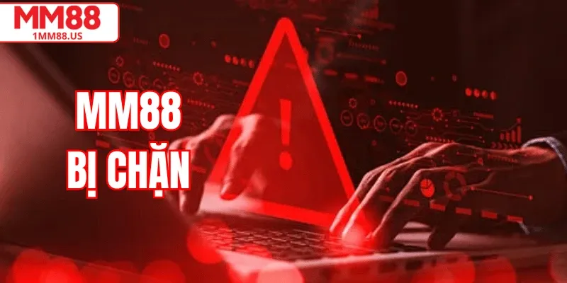 MM88 Bị Chặn – Nguyên Nhân & Cách Lấy Link Truy Cập An Toàn